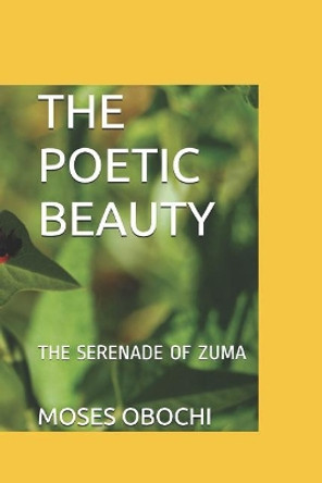 The Poetic Beauty: The Serenade of Zuma by Moses Obochi 9781077614000