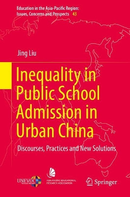 Inequality in Public School Admission in Urban China: Discourses, Practices and New Solutions by Jing Liu 9789811087172