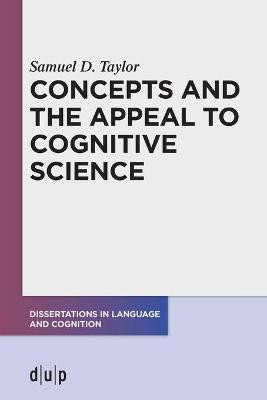Concepts and the Appeal to Cognitive Science by Samuel D. Taylor 9783110708035