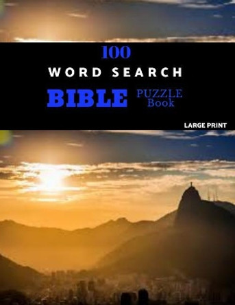 100 Word Search Bible Puzzle Book Large Print: Brain Challenging Bible Puzzles For Hours Of Fun by Zilpah Puzzles 9781078066709