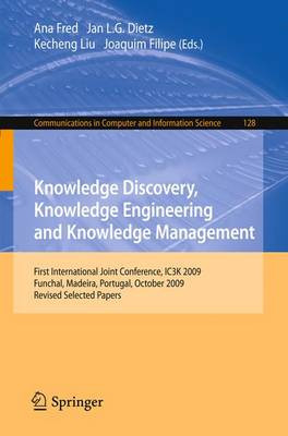 Knowledge Discovery, Knowledge Engineering and Knowledge Management: First International Joint Conference, IC3K 2009, Funchal, Madeira, Portugal, October 6-8, 2009, Revised Selected Papers by Ana Fred 9783642190315