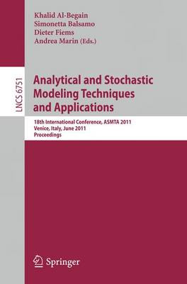 Analytical and Stochastic Modeling Techniques and Applications: 18th International Conference, ASMTA 2011, Venice, Italy, June 20-22, 2011, Proceedings by Khalid Al-Begain 9783642217128