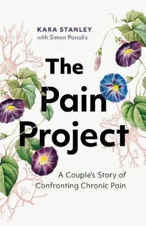 The Pain Project: A Couple's Story of Confronting Chronic Pain by Kara Stanley 9781771648400