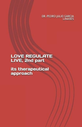 LOVE REGULATE LIVE, 2nd part by Pedro Julio Garcia Linares 9781076942814