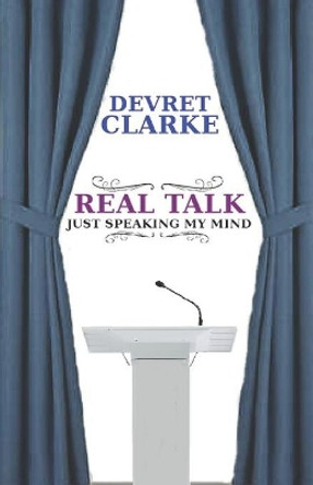 Real Talk: Just Speaking My Mind by Devret Clarke 9781076963260