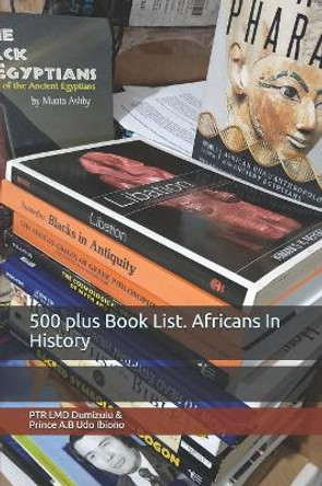 500 plus Book List. Africans In History by Prince a B Udo Ibiono 9781077270220