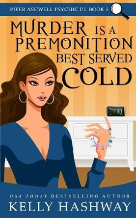 Murder is a Premonition Best Served Cold by Kelly Hashway 9781077622371