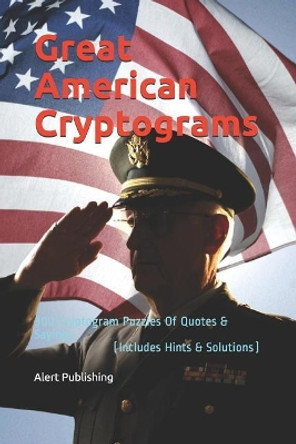 Great American Cryptograms: 300 Cryptogram Puzzles Of Quotes & Sayings (Includes Hints & Solutions) by Alert Publishing 9781078150910