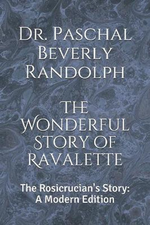 The Wonderful Story of Ravalette: The Rosicrucian's Story: A Modern Edition by Dennis Logan 9781078230384