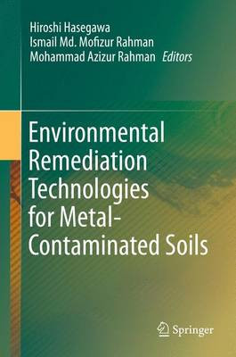 Environmental Remediation Technologies for Metal-Contaminated Soils by Hiroshi Hasegawa 9784431557586