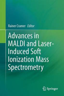 Advances in MALDI and Laser-Induced Soft Ionization Mass Spectrometry by Rainer Cramer 9783319048185