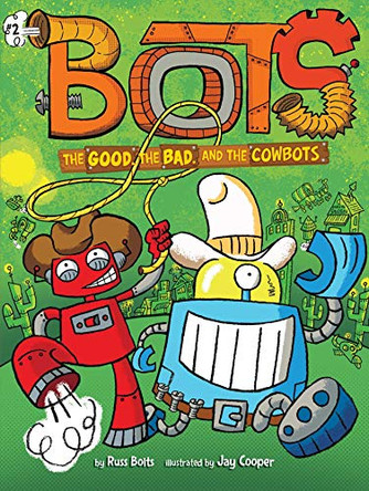 The Good, the Bad, and the Cowbots by Russ Bolts 9781534436923