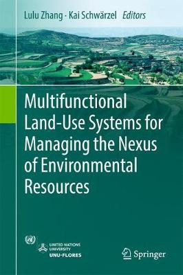 Multifunctional Land-Use Systems for Managing the Nexus of Environmental Resources by Lulu Zhang 9783319549569