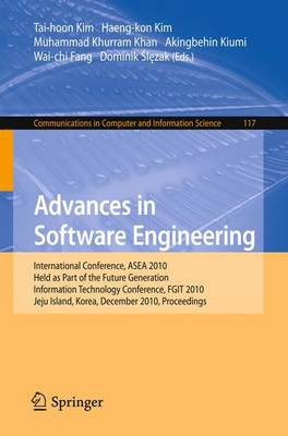Advances in Software Engineering: International Conference, ASEA 2010, Held as Part of the Future Generation Information Technology Conference, FGIT 2010, Jeju Island, Korea, December 13-15, 2010. Proceedings by Haeng-Kon Kim 9783642175770
