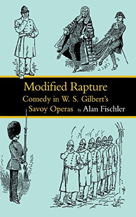 Modified Rapture: Comedy in W. S. Gilbert's Savoy Operas by Alan Fischler 9780813913346