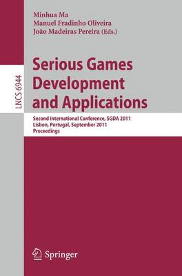 Serious Games Development and Applications: Second International Conference, SGDA 2011, Lisbon, Portugal, September 19-20, 2011, Proceedings by Minhua Ma 9783642238338