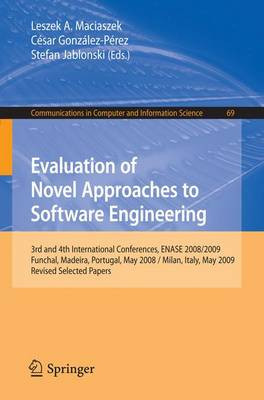 Evaluation of Novel Approaches to Software Engineering: 3rd and 4th International Conference, ENASE 2008 / 2009, Funchal, Madeira, Portugal, May 4-7, 2008 / Milan, Italy, May 9-10, 2009, Revised Selected Papers by Leszek Maciaszek 9783642148187