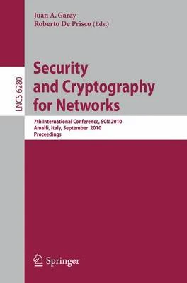 Security and Cryptography for Networks: 7th International Conference, SCN 2010, Amalfi, Italy, September 13-15, 2010, Proceedings by Juan A. Garay 9783642153167
