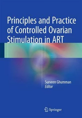 Principles and Practice of Controlled Ovarian Stimulation in ART by Surveen Ghumman 9788132216858