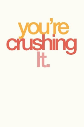 You're Crushing It: Employee Appreciation Gift for Your Employees, Coworkers, or Boss by Team Motivation Press 9781079993349