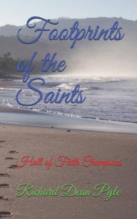 Footprints of the Saints: Hall of Faith Champions by Richard Dean Pyle 9781079187175