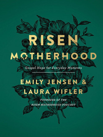 Risen Motherhood: Gospel Hope for Everyday Moments by Emily Jensen