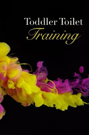 Toddler Toilet training: 10 week Toilet Training Tracker Yellow and Pink by A Graham 9781079506235