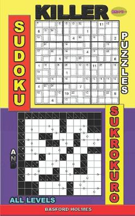 Killer sudoku puzzles and Sukrokuro. All levels.: Easy, medium, hard, extreme levels. by Basford Holmes 9781079537079
