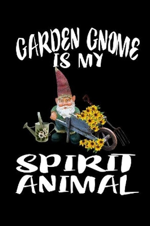 Garden Gnome Is My Spirit Animal: Animal Nature Collection by Marko Marcus 9781080414819