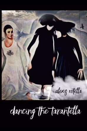 Dancing the Tarantella: Short Poems by Alexis Rotella 9781080649020