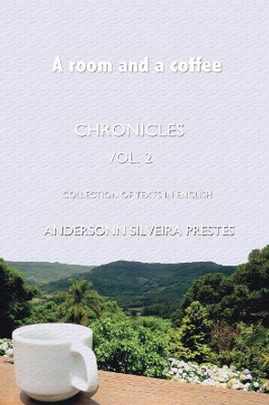 A room and a coffee: Chronicles - collection of texts in English by Andersonn Silveira Prestes 9781080827848