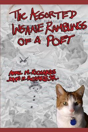 The Assorted Insane Ramblings of a Poet by John H Richards, Sr 9781081108021