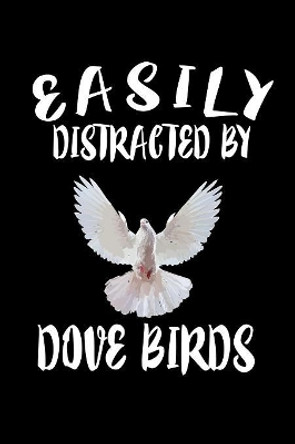 Easily Distracted By Dove Birds: Animal Nature Collection by Marko Marcus 9781081408749