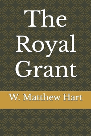 The Royal Grant by W Matthew Hart 9781080951345