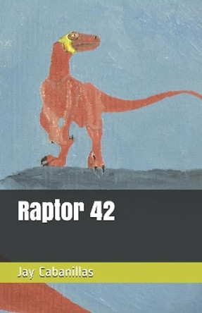 Raptor 42 by Jay F Cabanillas 9781081569150