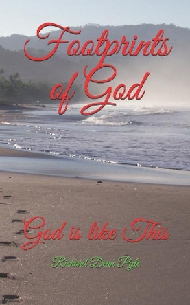 Footprints of God: God is like This by Richard Dean Pyle 9781081617271