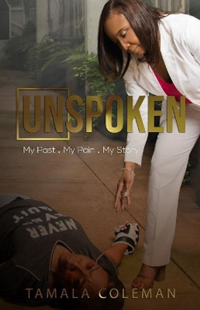Unspoken: My Pain. My Past. My Story by Tamala Coleman 9781082140181