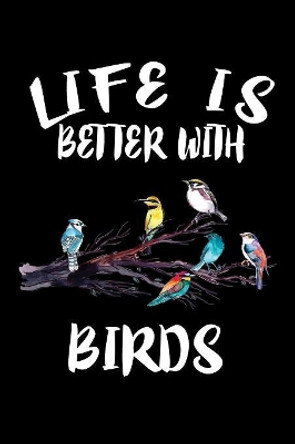 Life Is Better With Birds: Animal Nature Collection by Marko Marcus 9781085941723