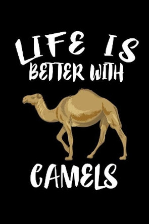 Life Is Better With Camels: Animal Nature Collection by Marko Marcus 9781085945967