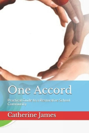 One Accord: Practical Guide to a Restorative School Community by Catherine James 9781086067408