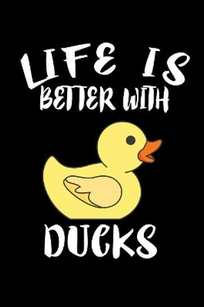 Life Is Better With Ducks: Animal Nature Collection by Marko Marcus 9781086224429