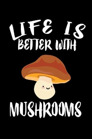 Life Is Better With Mushrooms: Animal Nature Collection by Marko Marcus 9781086333879