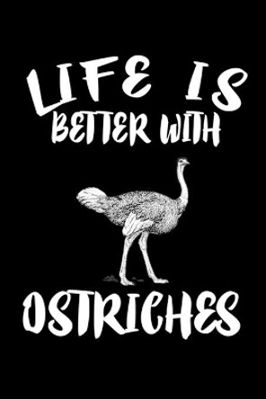 Life Is Better With Ostriches: Animal Nature Collection by Marko Marcus 9781086336375