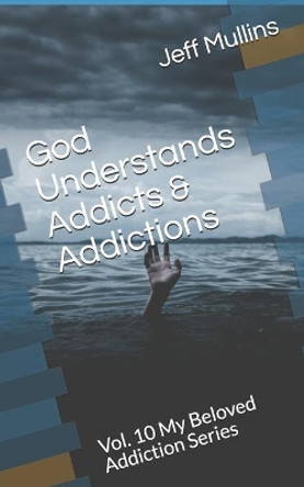 God Understands Addicts & Addictions by Jeff Mullins 9781086425246