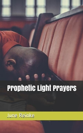 Prophetic Light Prayers by June Reinke 9781082405808