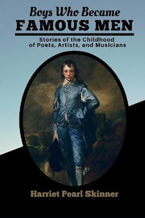 Boys Who Became Famous Men: Stories of the Childhood of Poets, Artists, and Musicians by Daybreak Classics 9781082486166