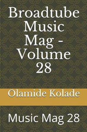 Broadtube Music Mag - Volume 28: Music Mag 28 by Olamide Ayodeji Kolade 9781082812514