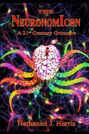 The Neuronomicon: A 21st Century Grimoire by Nathaniel J Harris 9781084124653