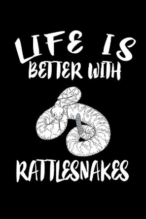 Life Is Better With Rattlesnakes: Animal Nature Collection by Marko Marcus 9781086446623