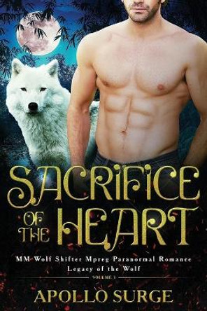 Sacrifice of the Heart: M/M Wolf Shifter Mpreg Paranormal Romance by Apollo Surge 9781086640595